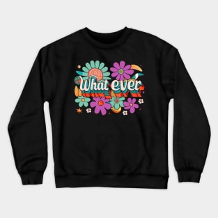 whatever Crewneck Sweatshirt